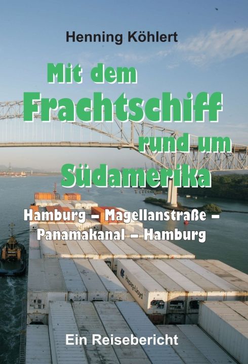 Produktbild: Mit dem Frachtschiff rund um S&uuml;damerika: Hamburg &ndash; Magellanstra&szlig;e &ndash; Panamakanal &ndash; Hamburg