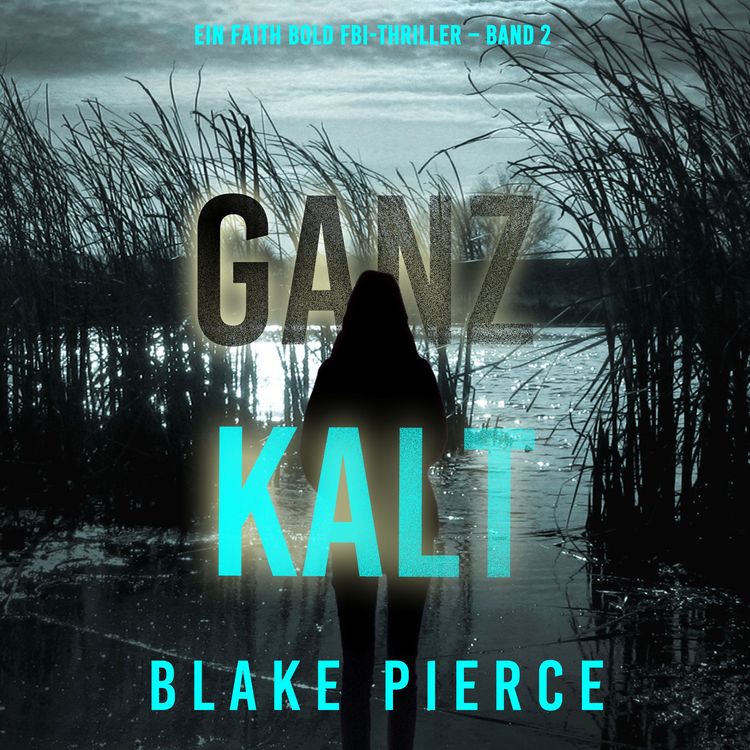 Produktbild: Ganz Kalt (Ein Faith Bold FBI-Thriller &ndash; Band 2)