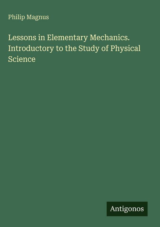 Produktbild: Lessons in Elementary Mechanics. Introductory to the Study of Physical Science