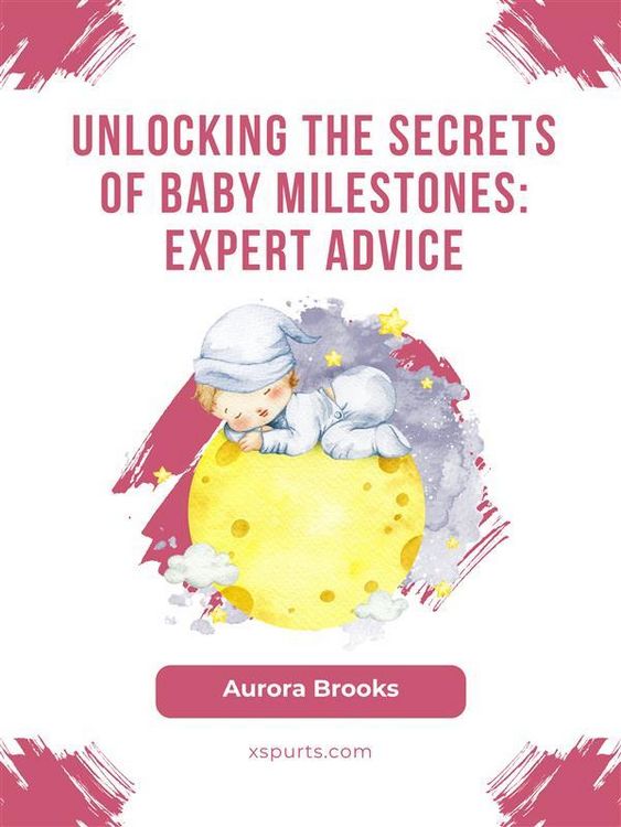 Produktbild: Unlocking the Secrets of Baby Milestones- Expert Advice