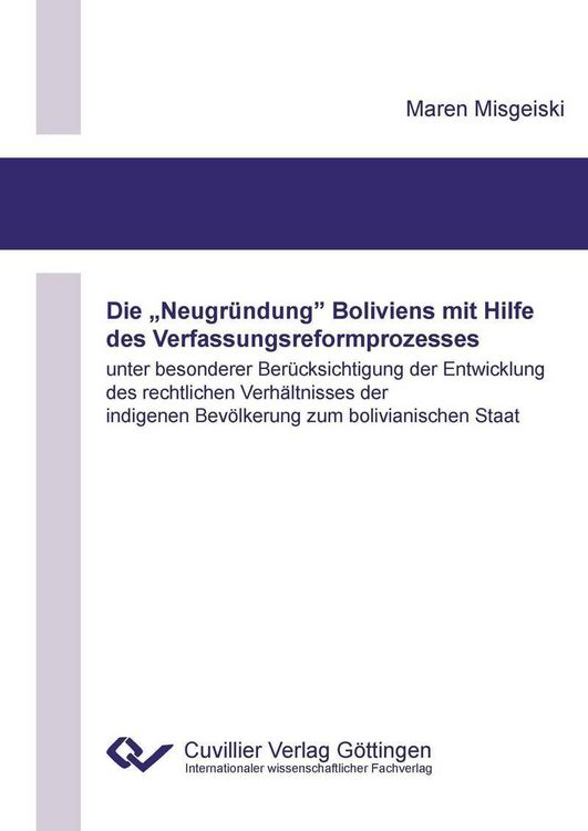Produktbild: Die &bdquo;Neugr&uuml;ndung&rdquo; Boliviens mit Hilfe des Verfassungsreformprozesses unter besonderer Ber&uuml;cksichtigung der Entwicklung des rechtlichen Verh&auml;ltnisses d