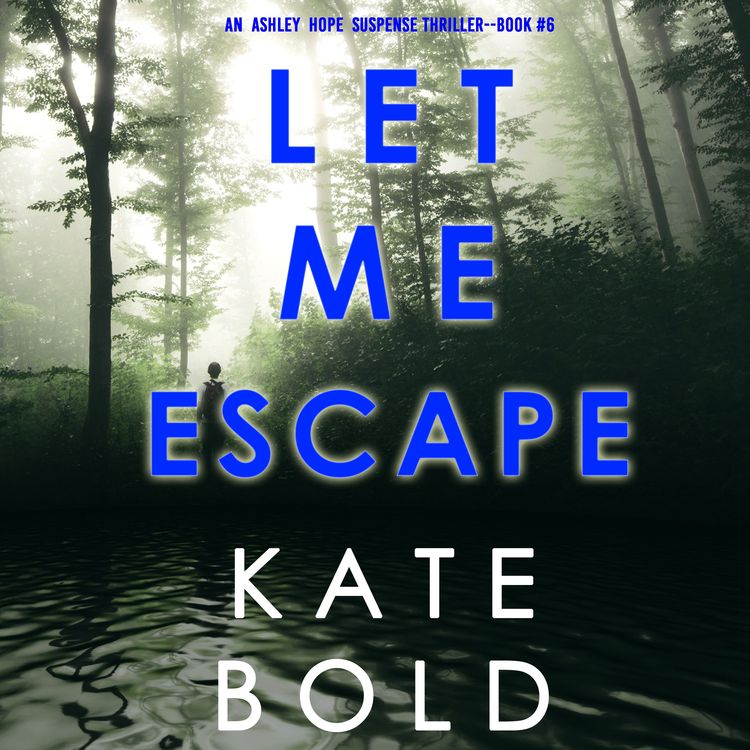 Produktbild: Let Me Escape (An Ashley Hope Suspense Thriller&mdash;Book 6)