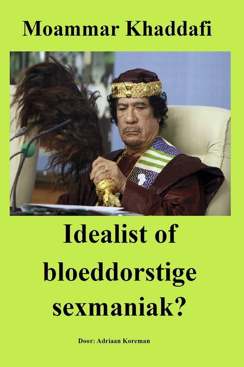 Produktbild: Moammar Khaddafi. Idealist of bloeddorstige sexmaniak?
