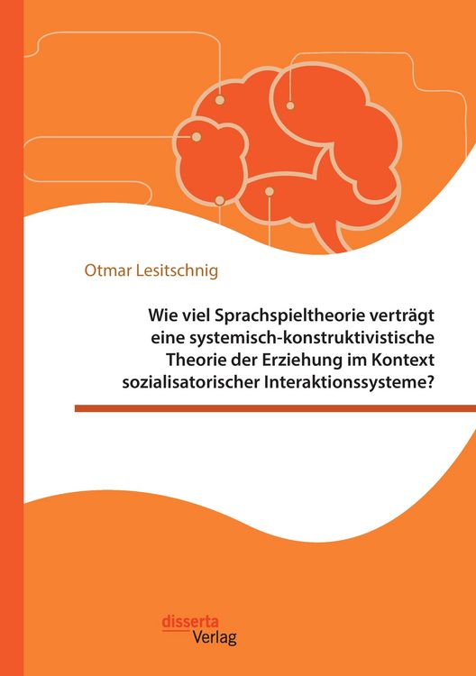 Produktbild: Wie viel Sprachspieltheorie vertr&auml;gt eine systemisch-konstruktivistische Theorie der Erziehung im Kontext sozialisatorischer Interaktionssysteme?