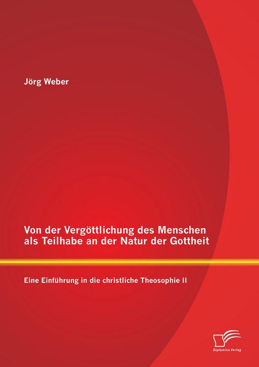 Produktbild: Von der Verg&ouml;ttlichung des Menschen als Teilhabe an der Natur der Gottheit: Eine Einf&uuml;hrung in die christliche Theosophie II