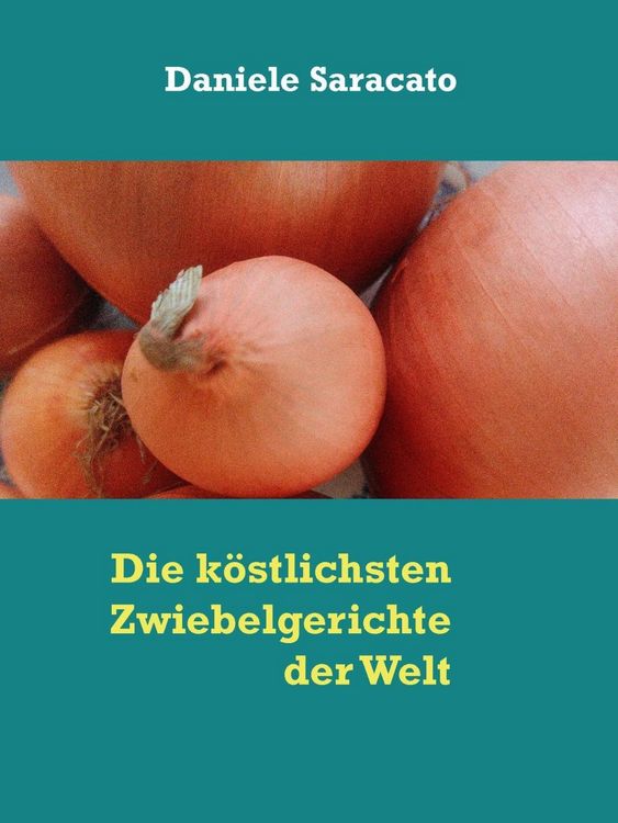 Produktbild: Die k&ouml;stlichsten Zwiebelgerichte der Welt