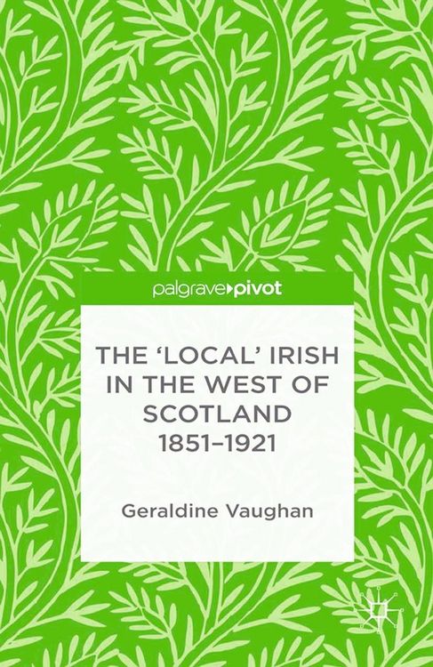 Produktbild: The 'Local' Irish in the West of Scotland 1851-1921