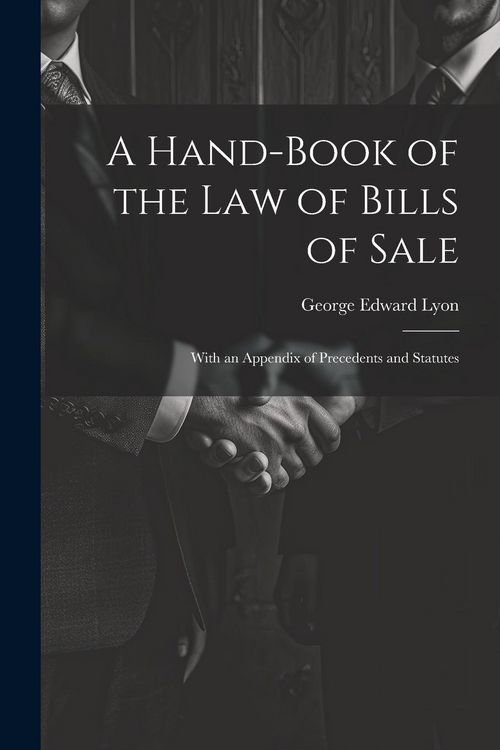 Produktbild: A Hand-Book of the Law of Bills of Sale: With an Appendix of Precedents and Statutes