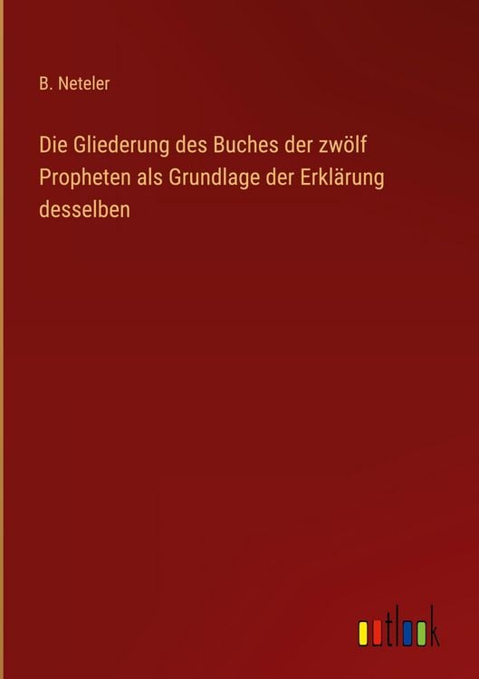 Produktbild: Die Gliederung des Buches der zw&ouml;lf Propheten als Grundlage der Erkl&auml;rung desselben