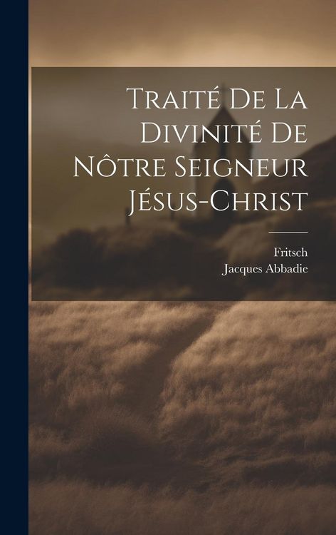 Produktbild: Trait&eacute; De La Divinit&eacute; De N&ocirc;tre Seigneur J&eacute;sus-christ