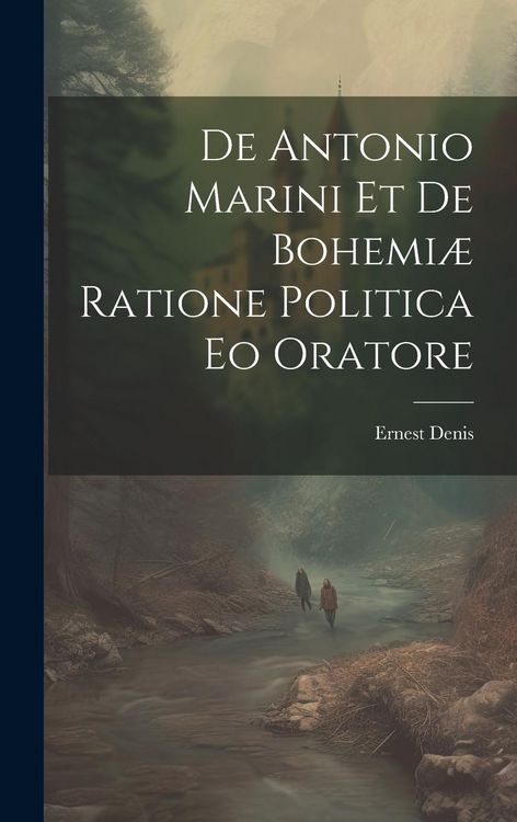 Produktbild: De Antonio Marini et de Bohemi&aelig; Ratione Politica eo Oratore