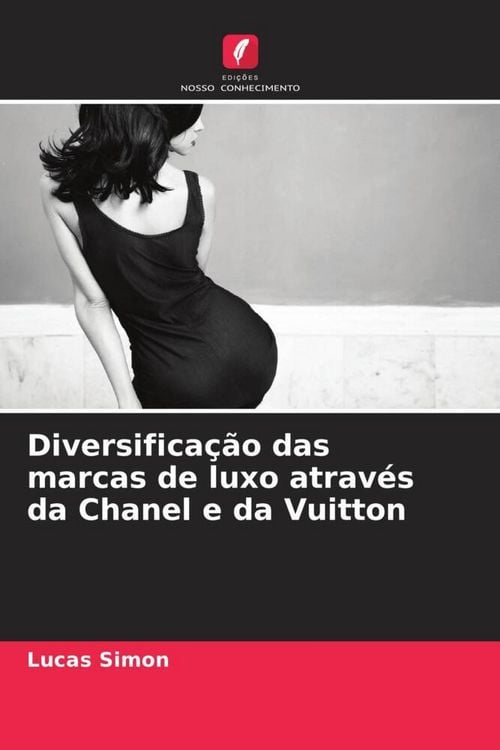 Produktbild: Diversifica&ccedil;&atilde;o das marcas de luxo atrav&eacute;s da Chanel e da Vuitton