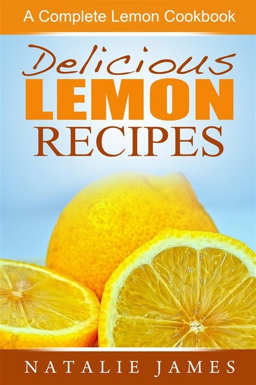 Produktbild: Delicious Lemon Recipes: A Complete Lemon Cookbook
