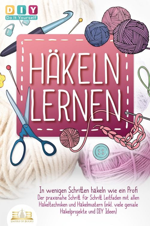 Produktbild: H&auml;keln lernen - In wenigen Schritten h&auml;keln wie ein Profi: Der praxisnahe Schritt f&uuml;r Schritt Leitfaden mit allen H&auml;keltechniken und H&auml;kelmustern (ink