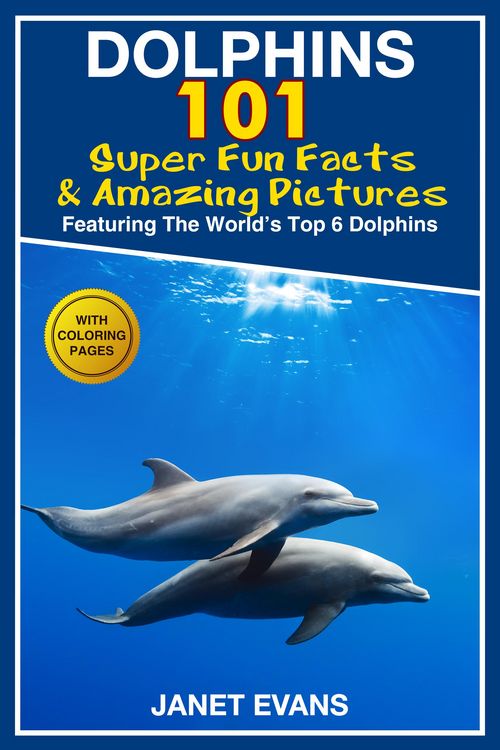 Produktbild: Dolphins: 101 Fun Facts & Amazing Pictures (Featuring The World's 6 Top Dolphins With Coloring Pages)