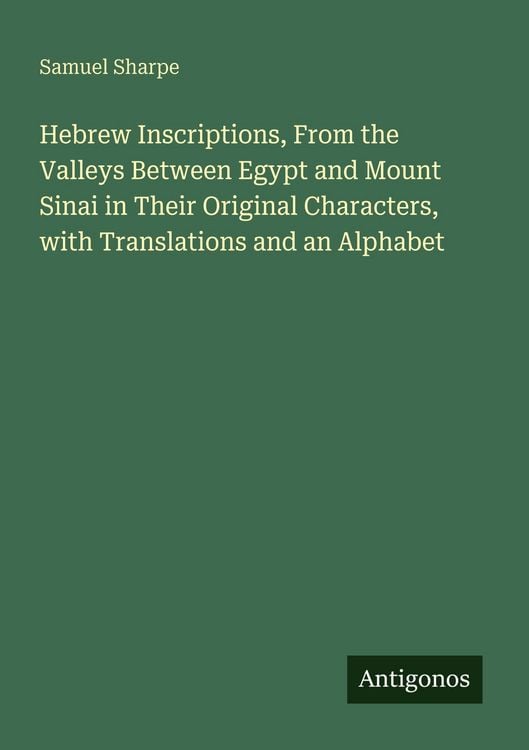 Produktbild: Hebrew Inscriptions, From the Valleys Between Egypt and Mount Sinai in Their Original Characters, with Translations and an Alphabet