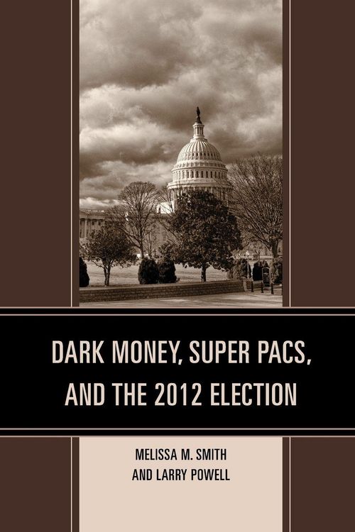 Produktbild: Dark Money, Super PACs, and the 2012 Election