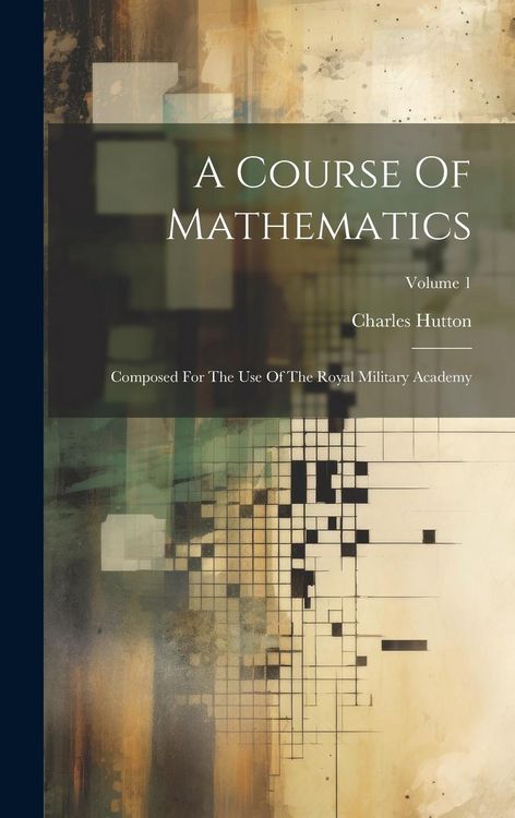 Produktbild: A Course Of Mathematics: Composed For The Use Of The Royal Military Academy; Volume 1