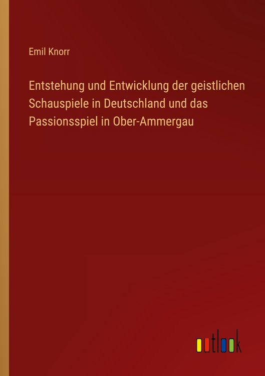 Produktbild: Entstehung und Entwicklung der geistlichen Schauspiele in Deutschland und das Passionsspiel in Ober-Ammergau