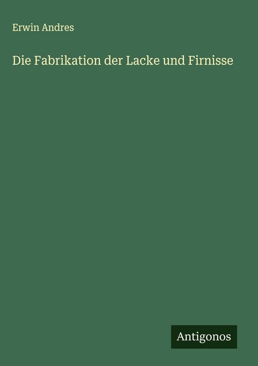 Produktbild: Die Fabrikation der Lacke und Firnisse