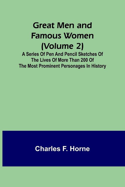 Produktbild: Great Men and Famous Women (Volume 2); A series of pen and pencil sketches of the lives of more than 200 of the most prominent personages in History