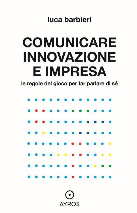 Produktbild: Comunicare innovazione e impresa. Le regole del gioco per far parlare di s&eacute;