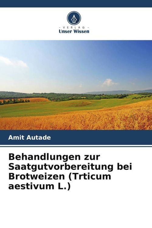 Produktbild: Behandlungen zur Saatgutvorbereitung bei Brotweizen (Trticum aestivum L.)