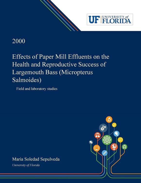 Produktbild: Effects of Paper Mill Effluents on the Health and Reproductive Success of Largemouth Bass (Micropterus Salmoides)