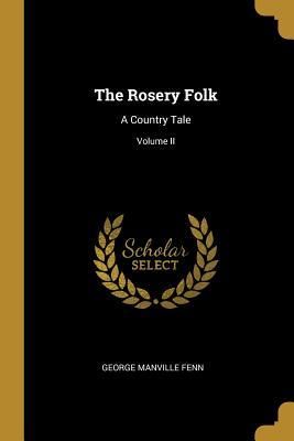 Produktbild: The Rosery Folk: A Country Tale; Volume II