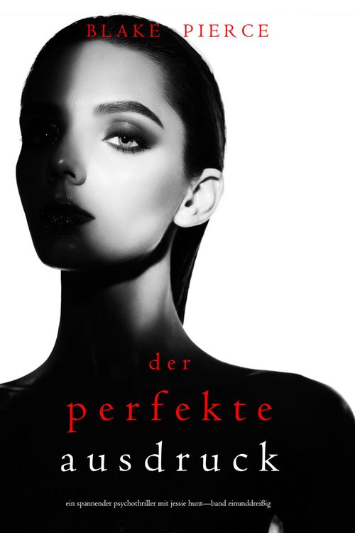 Produktbild: Der Perfekte Ausdruck (Ein spannender Psychothriller mit Jessie Hunt-Band Einunddrei&szlig;ig)