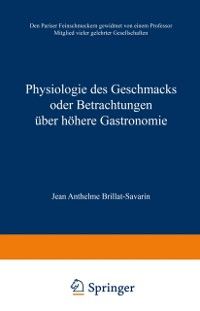 Produktbild: Physiologie des Geschmacks oder Betrachtungen &uuml;ber h&ouml;here Gastronomie