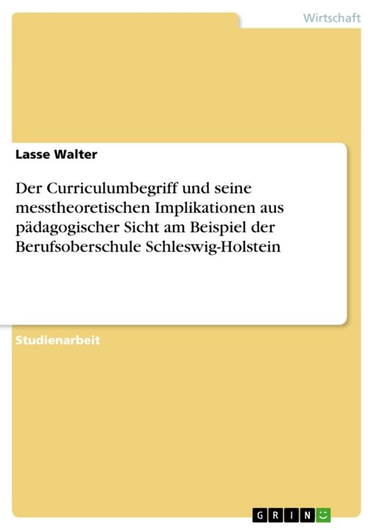 Produktbild: Der Curriculumbegriff und seine messtheoretischen Implikationen aus p&auml;dagogischer Sicht am Beispiel der Berufsoberschule Schleswig-Holstein