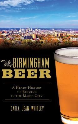 Produktbild: Birmingham Beer: A Heady History of Brewing in the Magic City