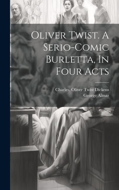 Produktbild: Oliver Twist. A Serio-comic Burletta, In Four Acts