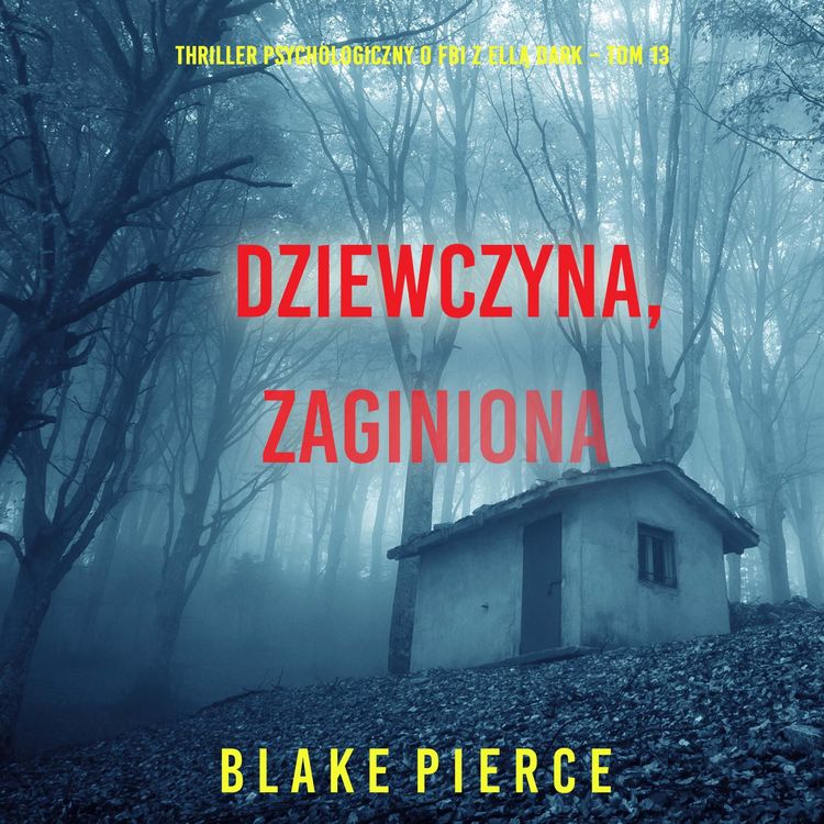 Produktbild: Dziewczyna, zaginiona (Thriller psychologiczny o FBI z Ellą Dark &ndash; Tom&nbsp;13)