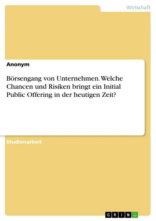 Produktbild: B&ouml;rsengang von Unternehmen. Welche Chancen und Risiken bringt ein Initial Public Offering in der heutigen Zeit?
