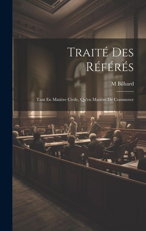 Produktbild: Trait&eacute; Des R&eacute;f&eacute;r&eacute;s: Tant En Mati&egrave;re Civile, Qu'en Mati&egrave;re De Commerce