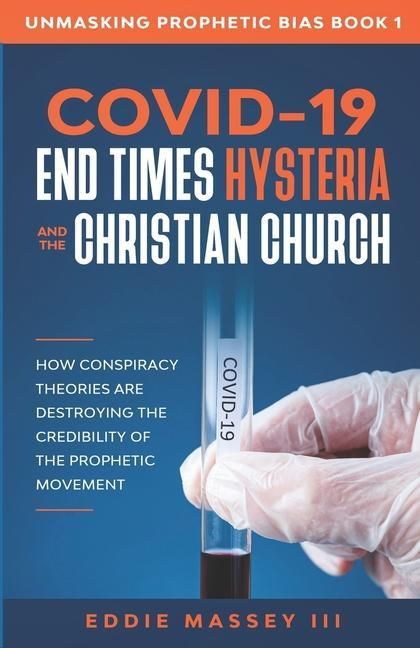 Produktbild: COVID-19, End Times Hysteria and the Christian Church: How Conspiracy Theories Are Destroying the Credibility of the Prophetic Movement