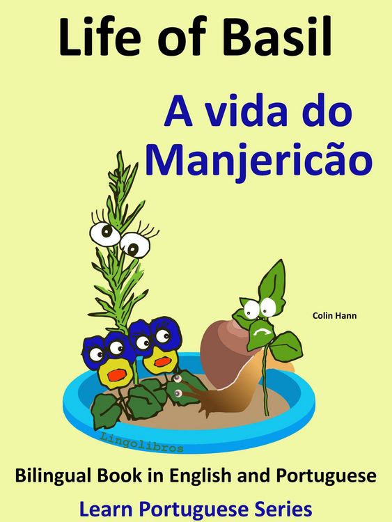 Produktbild: Bilingual Book in English and Portuguese: Life of Basil - A vida do Manjeric&atilde;o. Learn Portuguese Series