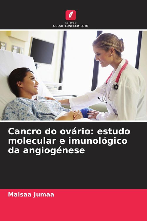 Produktbild: Cancro do ov&aacute;rio: estudo molecular e imunol&oacute;gico da angiog&eacute;nese