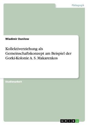 Produktbild: Kollektiverziehung als Gemeinschaftskonzept am Beispiel der Gorki-Kolonie A. S. Makarenkos