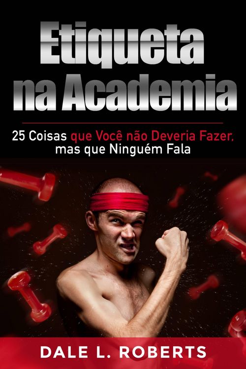 Produktbild: Etiqueta na Academia: 25 Coisas que Voce nao Deveria Fazer, mas que Ninguem Fala