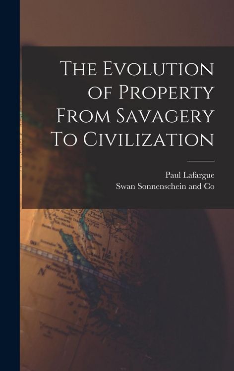 Produktbild: The Evolution of Property From Savagery To Civilization