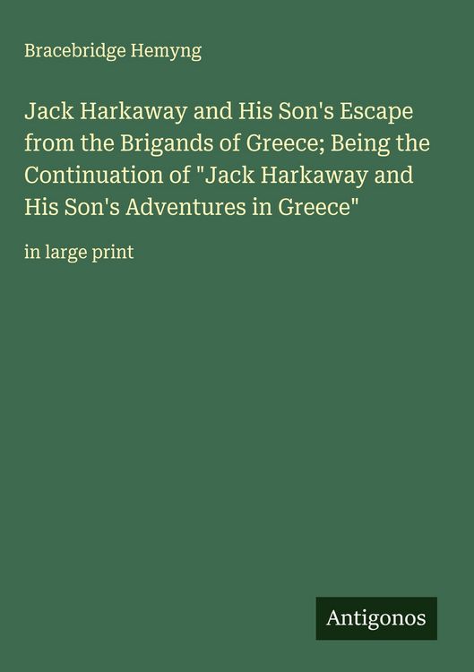 Produktbild: Jack Harkaway and His Son's Escape from the Brigands of Greece; Being the Continuation of "Jack Harkaway and His Son's Adventures in Greece"