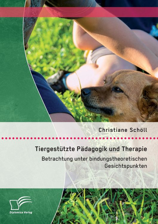 Produktbild: Tiergest&uuml;tzte P&auml;dagogik und Therapie: Betrachtung unter bindungstheoretischen Gesichtspunkten