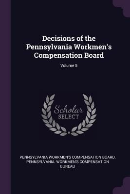 Produktbild: Decisions of the Pennsylvania Workmen's Compensation Board; Volume 5
