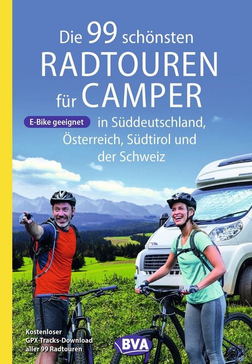 Produktbild: BVA Die 99 sch&ouml;nsten Radtouren f&uuml;r Camper in S&uuml;ddeutschland, &Ouml;sterreich, S&uuml;dtirol und der Schweiz