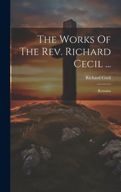 Produktbild: The Works Of The Rev. Richard Cecil ...: Remains