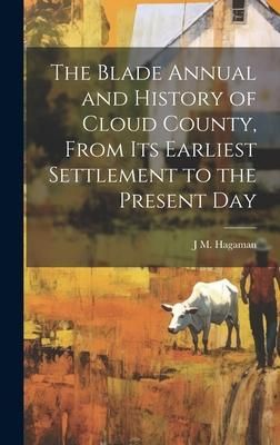 Produktbild: The Blade Annual and History of Cloud County, From its Earliest Settlement to the Present Day