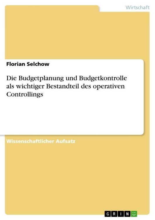 Produktbild: Die Budgetplanung und Budgetkontrolle als wichtiger Bestandteil des operativen Controllings